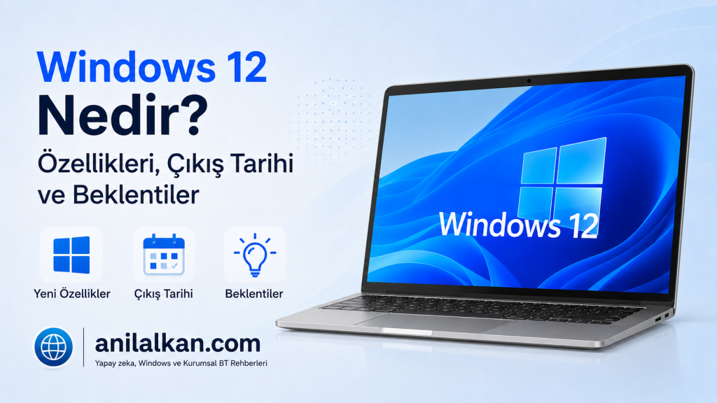 Windows 12 Nedir? Özellikleri, Çıkış Tarihi ve Beklentiler